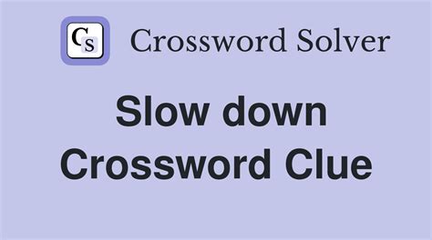 slow down crossword clue|slowdown crossword clue.